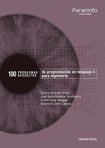 100 Problemas resueltos de programación en lenguaje C para ingeniería (INFORMÁTICA)
