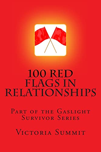 100 Red Flags in Relationships: Spot Liars, Cheaters and Con Artists Before They Spot You!: Volume 1 (Gaslight Survivor Series)