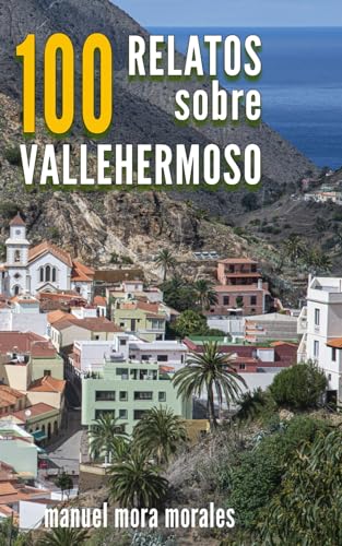 100 relatos sobre Vallehermoso: edición estándar (LOS LIBROS DE LA GOMERA)