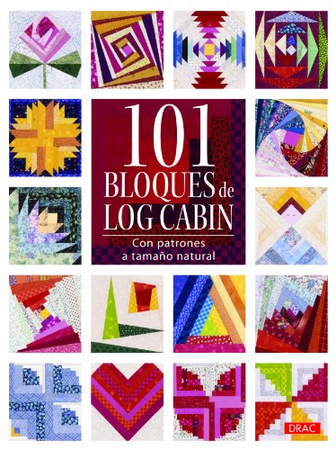 101 Bloques De Log Cabin: Con patrones a tamaño natural (SIN COLECCION)