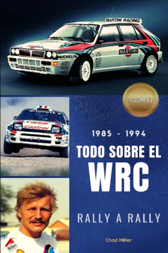 1985-1994 TODO SOBRE EL WRC RALLY A RALLY: La historia del Campeonato del Mundo de Rally entre 1985 y 1994 para disfrutar del Peugeot 205 Turbo, ... EL WORLD RALLY CHAMPIONSHIP RALLY A RALLY)