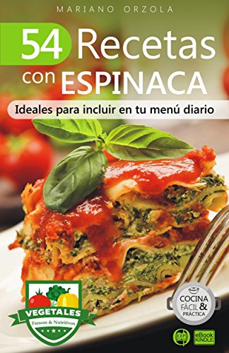 54 RECETAS CON ESPINACA: Ideales para incluir en tu menú diario (Colección Cocina Fácil & Práctica nº 107)