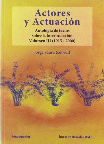 Actores y actuación, vol. III (1945-2000): Antología de textos sobre la interpretación: 156 (Arte / Teoria teatral)