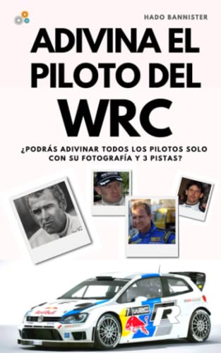 ADIVINA EL PILOTO DEL WRC: Libro de preguntas y respuestas sobre el Campeonato del Mundo de Rally para disfrutar de una de las mayores competiciones ... y aprender sus datos y curiosidades