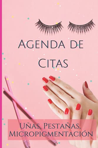 Agenda de Citas Uñas Pestañas Micropigmentación: Libreta para Apuntar y Agendar Citas para Manicuristas, Lashistas, Microblading, Salones de Belleza o ... a 8 pm tamaño 6 x 9 in tema rosa con manicure