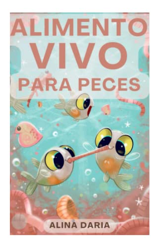 Alimento vivo para peces: Alimentos frescos populares y formas de criarlos en casa