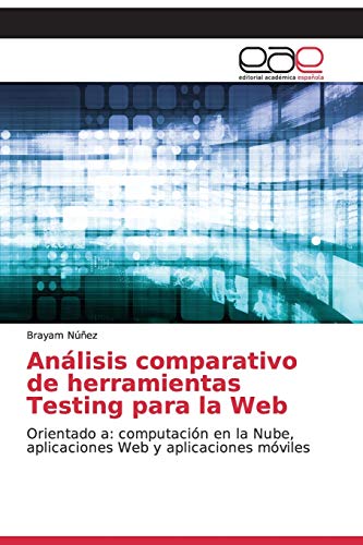 Análisis comparativo de herramientas Testing para la Web: Orientado a: computación en la Nube, aplicaciones Web y aplicaciones móviles