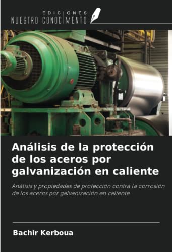 Análisis de la protección de los aceros por galvanización en caliente: Análisis y propiedades de protección contra la corrosión de los aceros por galvanización en caliente