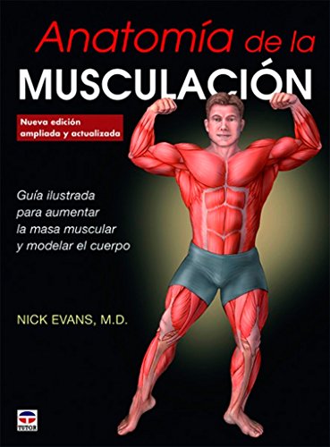 Anatomía de la musculación. Nueva edición ampliada y actualizada (TUTOR)