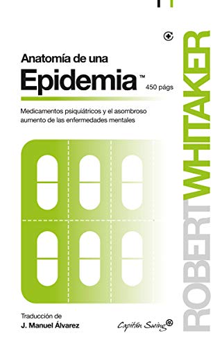 Anatomía De Una Epidemia: Medicamentos psiquiátricos y el asombroso aumento de las enf (ENTRELINEAS)