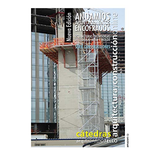Andamios Apuntalamientos Encofrados. Nueva edición: Estructuras provisorias de trabajo apeo y molde: 44 (Construcciones)