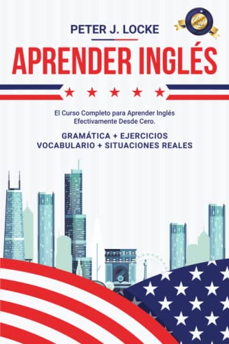 Aprender Inglés: El Curso Completo para Aprender Inglés de manera Efectiva desde cero. Gramática, Ejercicios, Léxico, Ejemplos de Situaciones Reales y Vocabulario