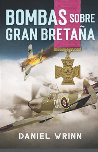 Bombas Sobre Gran Bretaña: Aventuras de la Segunda Guerra Mundial en la batalla por Gran Bretaña (Libros de Guerra de Ficción Histórica)