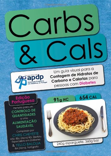 Carbs & Cals (ed. Portuguesa): Um Guia Visual Para a Contagem De Hidratos De Carbono E Calorias Para Pessoas Com Diabetes