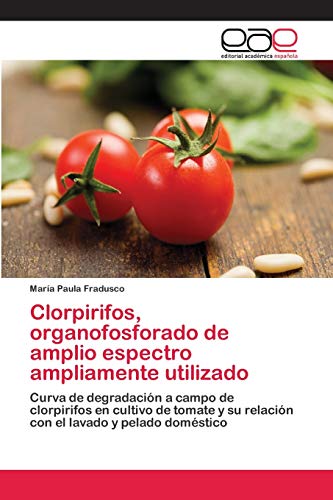 Clorpirifos, organofosforado de amplio espectro ampliamente utilizado: Curva de degradación a campo de clorpirifos en cultivo de tomate y su relación con el lavado y pelado doméstico