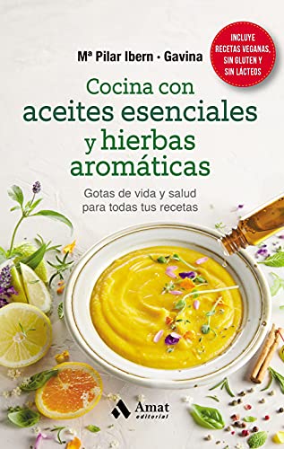 Cocina con aceites esenciales y hierbas aromáticas: Gotas de vida y salud para todas tus recetas (SIN COLECCION)
