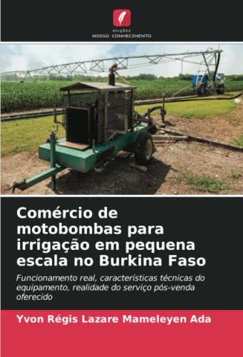 Comércio de motobombas para irrigação em pequena escala no Burkina Faso: Funcionamento real, características técnicas do equipamento, realidade do serviço pós-venda oferecido