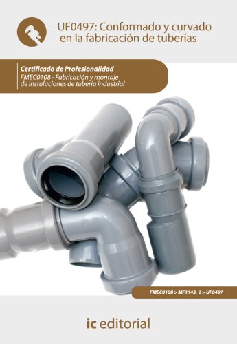 Conformado y curvado en la fabricación de tuberías. fmec0108 - fabricación y montaje de instalaciones de tubería industrial (SIN COLECCION)