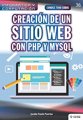 Conoce todo sobre Creación de un sitio web con PHP y MySQL: Creation of a Website With Php and Mysql.: 36 (Colecciones ABG - Informática y Computación)