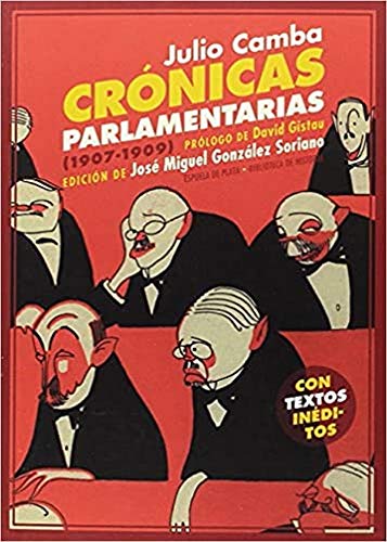 Crónicas parlamentarias: y otros artículos políticos (1907-1909) (BIBLIOTECA HISTORIA)