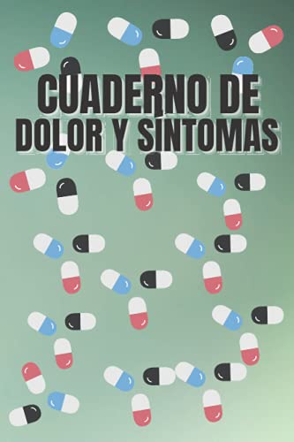Cuaderno de Dolor y Sintomas: Registro diario detallado de evaluación del dolor, seguimiento del estado de ánimo y diario de medicamentos para el manejo de enfermedades crónicas.