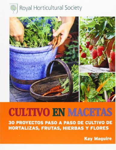 Cultivo en macetas: 30 proyectos paso a paso de cultivo de hortalizas, frutas, hierbas y flores (SIN COLECCION)