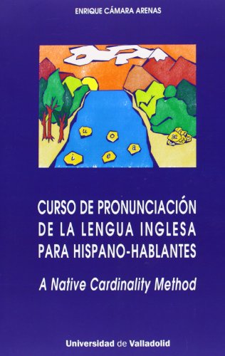 CURSO DE PRONUNCIACIÓN DE LA LENGUA INGLESA PARA HISPANO-HABLANTES. A native Cardinality Method (SIN COLECCION)