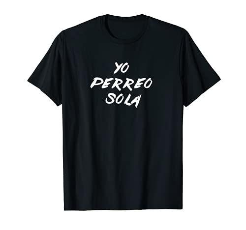 Danza Reggaeton Yo Perreo Sola Camiseta