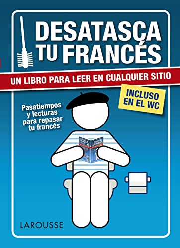 Desatasca tu francés (LAROUSSE - Lengua Francesa - Manuales prácticos)