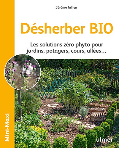 Désherber BIO: Les solutions zéro phyto pour jardins, potagers, cours, allées...