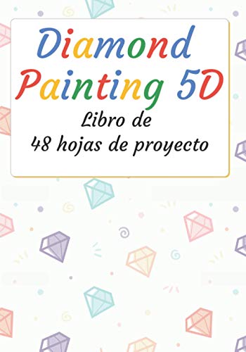 Diamond Painting 5D: Libro de 48 formularios de proyectos para ser llenados | Diario de seguimiento | Pintura de diamantes 5D | 100 páginas | 7 x 10 ... | Pasatiempos creativos (Recreación creativa)