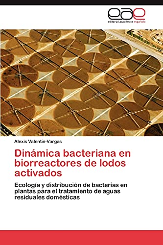 Dinámica bacteriana en biorreactores de lodos activados: Ecología y distribución de bacterias en plantas para el tratamiento de aguas residuales domésticas