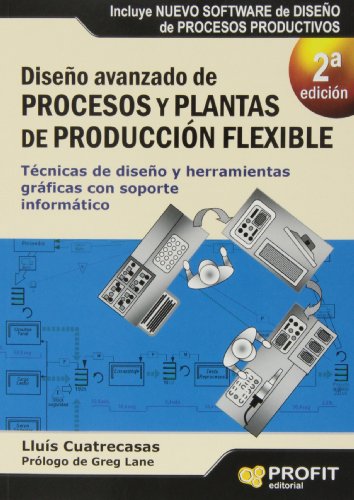 Diseño avanzado de procesos y plantas de producción flexible: Técnicas de diseño y herramientas gráficas con soporte informático (SIN COLECCION)