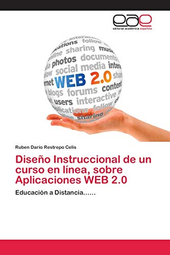 Diseño Instruccional de un curso en línea, sobre Aplicaciones WEB 2.0: Educación a Distancia......