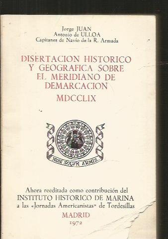 DISERTACION HISTORICO Y GEOGRAFICA SOBRE EL MERIDIANO DE DEMARCACION (EDICION FACSIMIL DE LA EDITADA EN 1759)