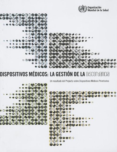 Dispositivos Médicos: La Gestión de la Discordancia: La gestión de la discordancia: Un resultado del proyecto sobre dispositivos médicos ... of the project on priority medical devices