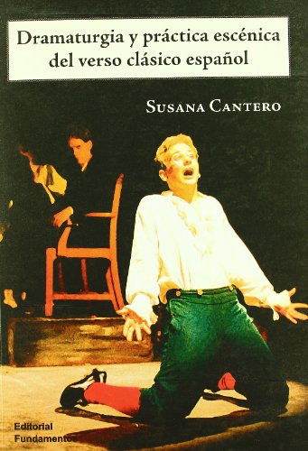 Dramaturgia y práctica escénica del verso clásico español - Susana Cantero -5% en libros: 151 (Arte / Teoria teatral)