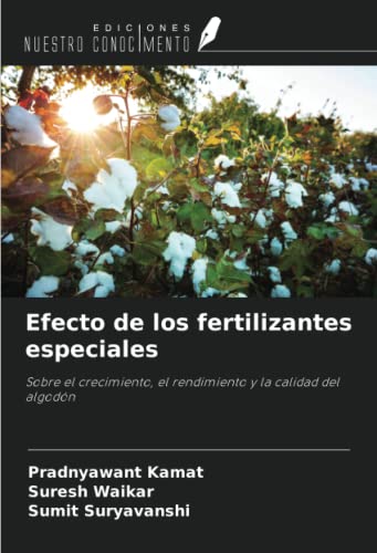 Efecto de los fertilizantes especiales: Sobre el crecimiento, el rendimiento y la calidad del algodón