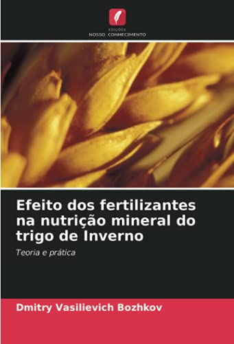 Efeito dos fertilizantes na nutrição mineral do trigo de Inverno: Teoria e prática