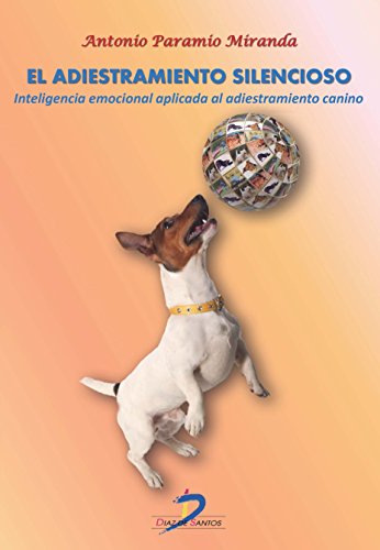 El adiestramiento silencioso: Inteligencia emocional aplicada al adiestramiento canino (SIN COLECCION)