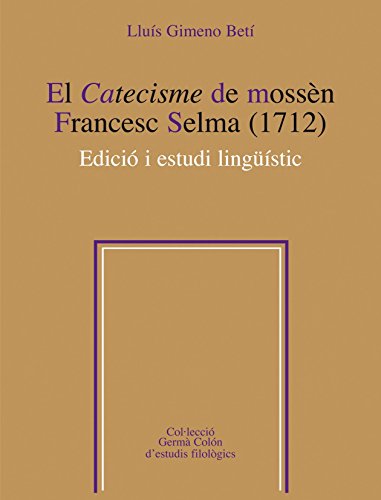 El Catecisme De Mossèn Francesc Selma. 1712 (Germà Colón d'estudis filològics)
