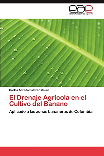 El Drenaje Agrícola en el Cultivo del Banano: Aplicado a las zonas bananeras de Colombia