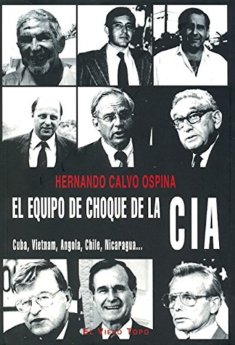 El equipo de choque de la CIA: Cuba, Vietnam, Angola, Chile, Nicaragua (Ensayo)