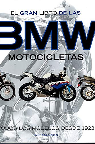 El Gran Libro De Las Motocicletas Bmw: Todos los modelos desde 1923 (ILUSTRADO)