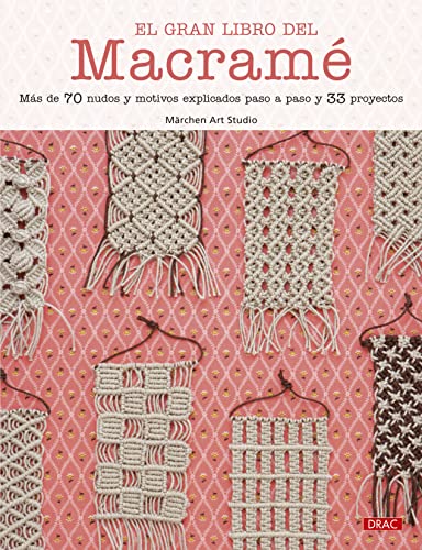 El gran libro del macramé: Más de 70 nudos y motivos explicados paso a paso y 33 proyectos (MACRAME)