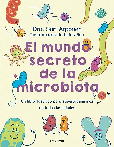 El mundo secreto de la microbiota: Un libro para superorganismos de todas las edades (Salud y bienestar para peques)