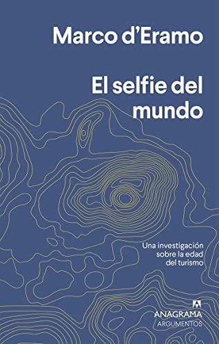 El selfie del mundo: Una investigación sobre la era del turismo: 550 (Argumentos)