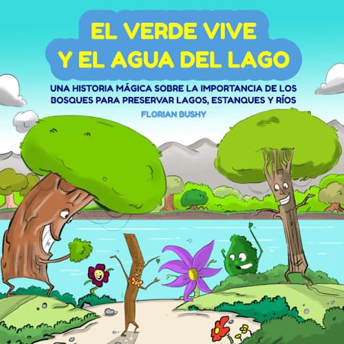 El Verde Vive y el Agua del Lago: Una Historia Mágica Sobre la Importancia de los Bosques para Preservar Lagos, Estanques y Ríos