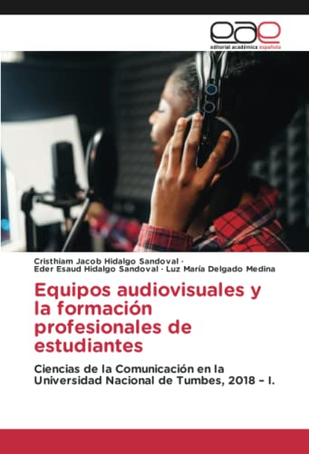 Equipos audiovisuales y la formación profesionales de estudiantes: Ciencias de la Comunicación en la Universidad Nacional de Tumbes, 2018 – I.