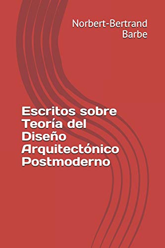 Escritos sobre Teoría del Diseño Arquitectónico Postmoderno (Arquitectura y Urbanismo)